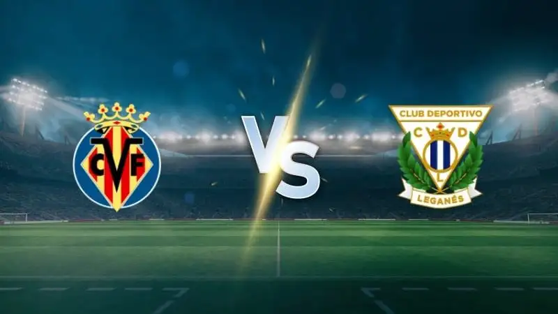 Nhận định Villarreal vs Leganes 0h00 ngày 15/5 (La Liga)