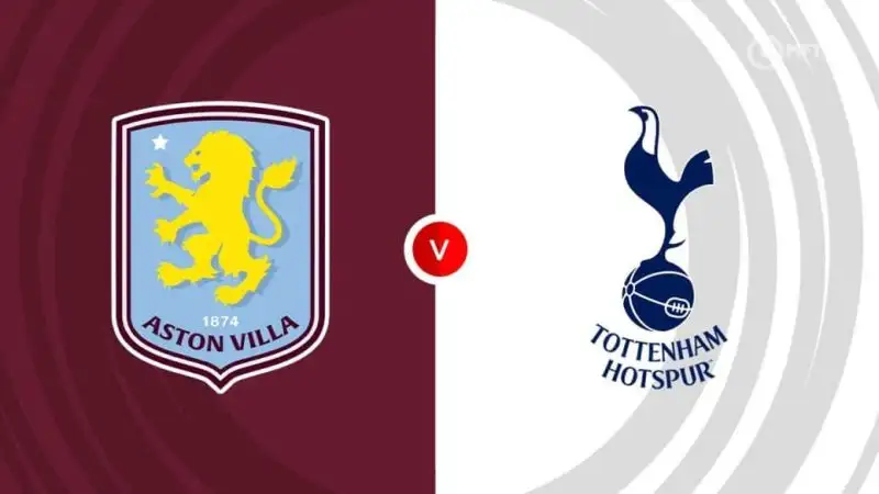 Nhận định Aston Villa vs Tottenham 1h30 17/5 (Ngoại hạng Anh)