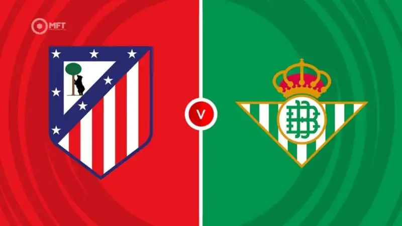 Nhận định Atletico vs Betis 0h00 19/5 (La Liga)