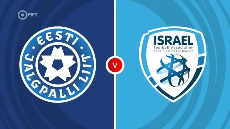 Nhận định soi kèo Estonia vs Israel 07/06 lúc 01h45 Vòng loại World Cup khu vực châu Âu