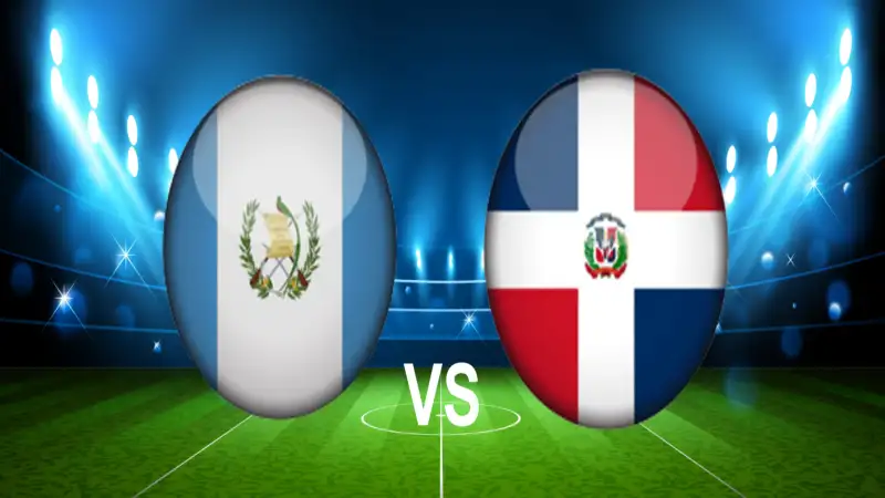 Nhận định soi kèo Guatemala vs Cộng hòa Dominican 07/06 lúc 09h00 Vòng loại World Cup Khu vực Trung-Bắc Mỹ