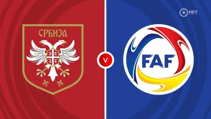 Nhận định soi kèo Serbia vs Andorra 11/06 lúc 01h45 Vòng loại World Cup khu vực châu Âu