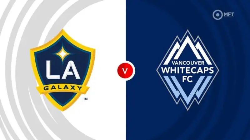 Nhận định soi kèo Los Angeles Galaxy vs Vancouver Whitecaps FC 05/07 lúc 09h30