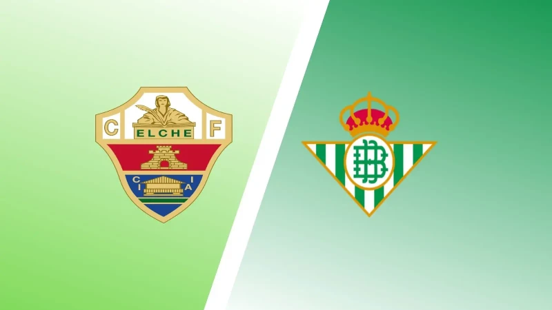 Nhận định soi kèo Elche vs Real Betis 19/08 lúc 02h00 - La Liga