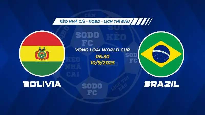 Soi Kèo Bolivia vs Brazil 10/09 lúc 06h30 - Vòng loại World Cup Khu vực Nam Mỹ