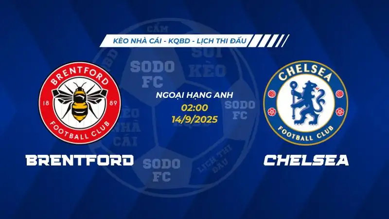 Soi Kèo Brentford vs Chelsea FC 14/09 lúc 02h00