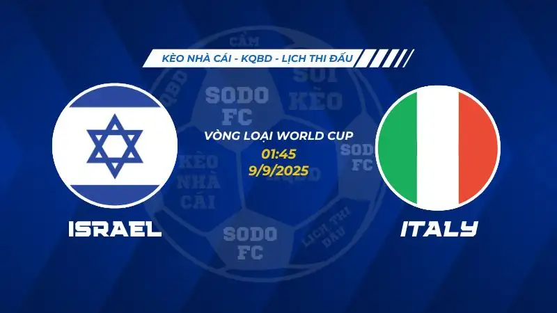 Soi Kèo Israel vs Ý 09/09 lúc 01h45 - Vòng loại World Cup khu vực châu Âu