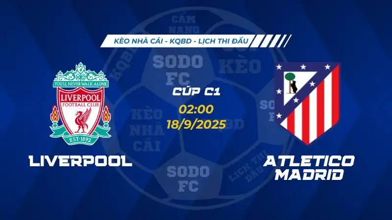 Soi Kèo Liverpool vs Atletico Madrid 18/09 lúc 02h00