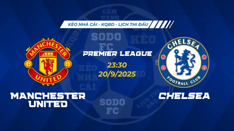 Soi Kèo Manchester United vs Chelsea FC 20-09 lúc 23h30