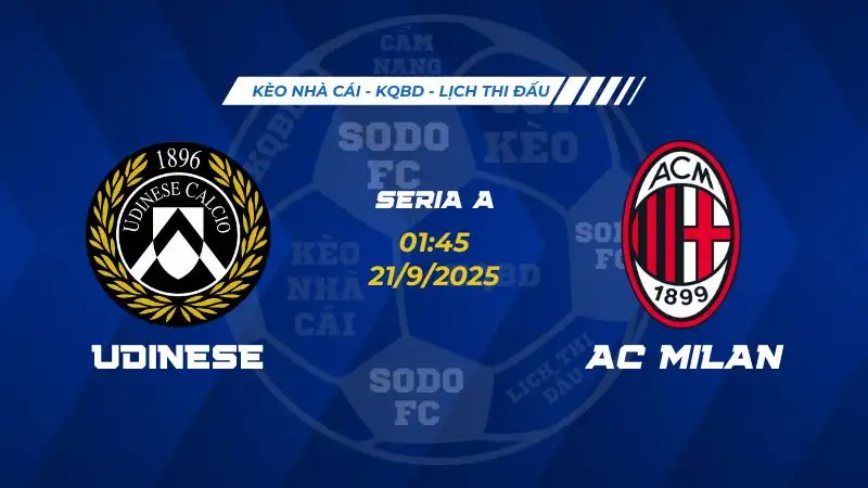 Soi Kèo Udinese vs AC Milan 21/09 lúc 01h45